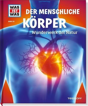 WAS IST WAS Band 50 Der menschliche Körper. Wunderwerk der Natur von Blendinger,  Johannes, Bonadonna,  Davide, Rachlé,  Sabrina, Schlegel,  Gerhard