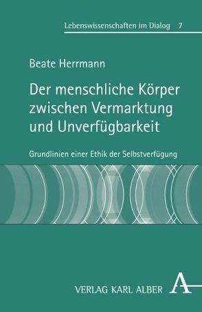 Der menschliche Körper zwischen Vermarktung und Unverfügbarkeit von Herrmann,  Beate