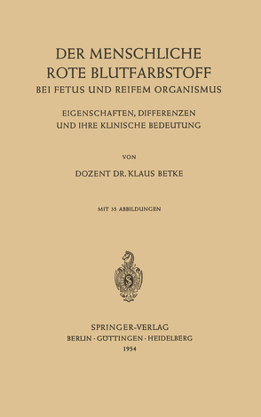 Der Menschliche Rote Blutfarbstoff bei Fetus und Reifem Organismus von Betke,  Klaus
