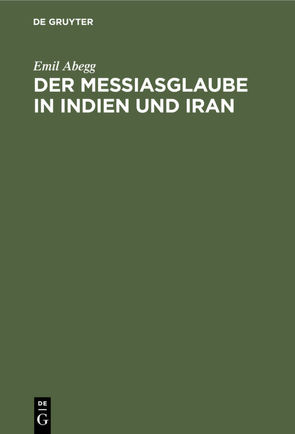 Der Messiasglaube in Indien und Iran von Abegg,  Emil