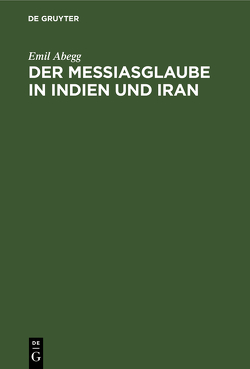 Der Messiasglaube in Indien und Iran von Abegg,  Emil