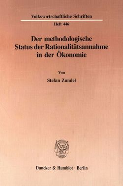 Der methodologische Status der Rationalitätsannahme in der Ökonomie. von Zundel,  Stefan