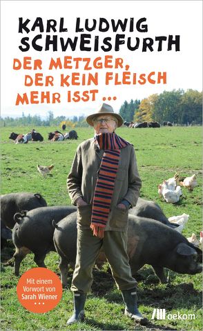 Der Metzger, der kein Fleisch mehr isst … von Schweisfurth,  Karl Ludwig, Wiener,  Sarah