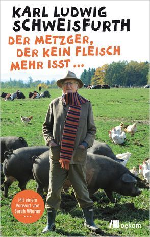 Der Metzger, der kein Fleisch mehr isst … von Schweisfurth,  Karl Ludwig, Wiener,  Sarah