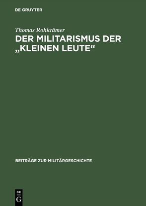 Der Militarismus der „kleinen Leute“ von Rohkrämer,  Thomas