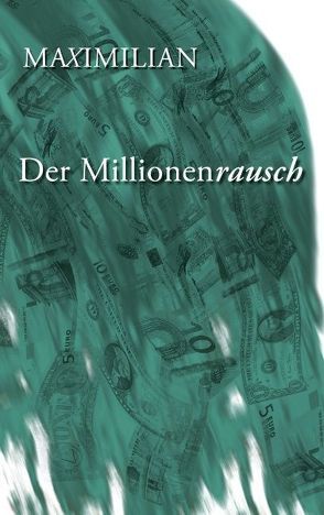 Der Millionenrausch von Maximilian