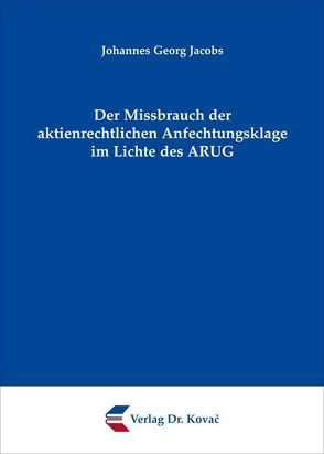 Der Missbrauch der aktienrechtlichen Anfechtungsklage im Lichte des ARUG von Jacobs,  Johannes Georg