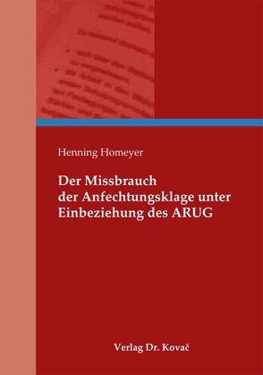 Der Missbrauch der Anfechtungsklage unter Einbeziehung des ARUG von Homeyer,  Henning