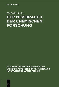 Der Mißbrauch der chemischen Forschung von Lohs,  Karlheinz