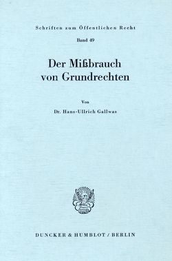 Der Mißbrauch von Grundrechten. von Gallwas,  Hans-Ullrich