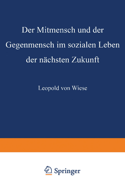 Der Mitmensch und der Gegenmensch im sozialen Leben der nächsten Zukunft von von Wiese,  Leopold