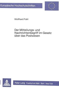 Der Mitteilungs- und Nachrichtenbegriff im Gesetz über das Postwesen von Fahl,  Wolfhard