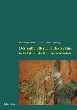 Der mittelalterliche Bildzyklus in der Sakristei der Beeskower Marienkirche von Hengelhaupt,  Uta, Schmidt-Breitung,  Dorothee