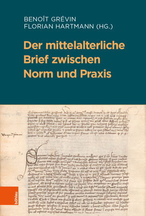 Der mittelalterliche Brief zwischen Norm und Praxis von Acham,  Karl, Allingri,  Matthieu, Battista,  Francesca, Bischetti,  Sara, Boccaletto,  Enzo, Core,  Luca, Cusa,  Giuseppe, Delle Donne,  Fulvio, Grévin,  Benoît, Hartmann,  Florian, Herbers,  Klaus, Jahn,  Bernhard, Krems,  Eva-Bettina, Kroll,  Frank-Lothar, Leuker,  Tobias, Michel,  Nicholas, Neuhaus,  Helmut, Nußbaum,  Norbert, Pavoni,  Martina, Petoletti,  Marco, Rebenich,  Stefan, Schiavi,  Giulia, Tarquinio,  Francesca, Tomazzoli,  Gaia, Vosding,  Lena, Weileder,  Magdalena, Woelki,  Thomas