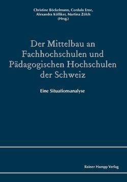 Der Mittelbau an Fachhochschulen und Pädagogischen Hochschulen der Schweiz von Böckelmann,  Christine, Erne,  Cordula, Kölliker,  Alexandra, Zölch,  Martina