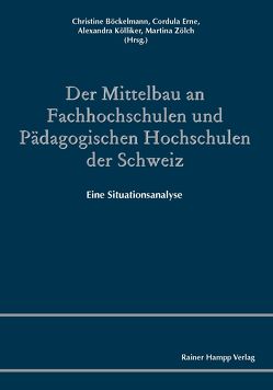 Der Mittelbau an Fachhochschulen und Pädagogischen Hochschulen der Schweiz von Böckelmann,  Christine, Erne,  Cordula, Kölliker,  Alexandra, Zölch,  Martina