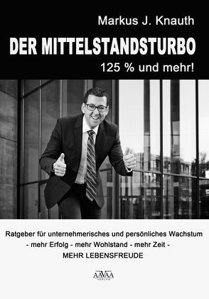 Der Mittelstandsturbo – 125 % und mehr! von Knauth,  Markus J.