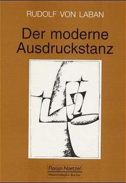 Der moderne Ausdruckstanz in der Erziehung von Laban,  Rudolf von, Ullmann,  Lisa, Vial,  Karin