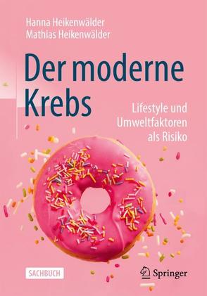 Der moderne Krebs – Lifestyle und Umweltfaktoren als Risiko von Heikenwälder,  Hanna, Heikenwälder,  Mathias, Malek,  Nisar, Möller,  Yvonne