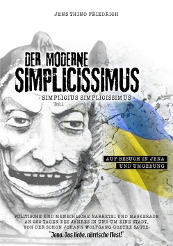 Der moderne Simplizissimus / Der moderne Simplizissimus Teil 1 – Auf Besuch in Jena und Umgebung von Friedrich,  Jens Thino