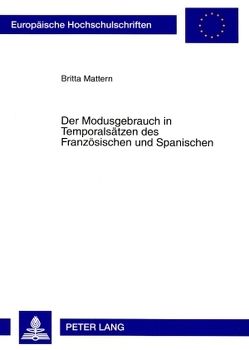 Der Modusgebrauch in Temporalsätzen des Französischen und Spanischen von Mattern,  Britta