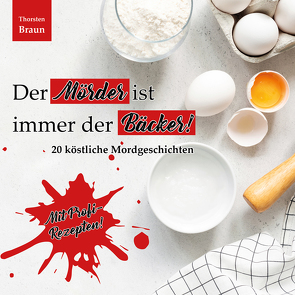 Der Mörder ist immer der BÄCKER! von Thorsten,  Braun