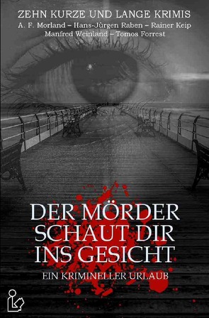 DER MÖRDER SCHAUT DIR INS GESICHT – EIN KRIMINELLER URLAUB von Forrest,  Tomos, Keip,  Rainer, Morland,  A. F., Raben,  Hans-Jürgen, Weinland,  Manfred