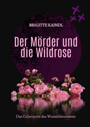 Der Mörder und die Wildrose von Kaindl,  Brigitte, Leb,  Brenda