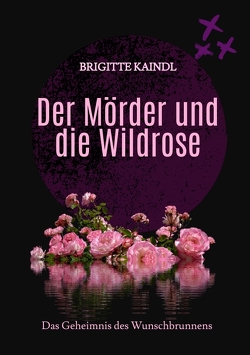 Der Mörder und die Wildrose von Kaindl,  Brigitte, Leb,  Brenda