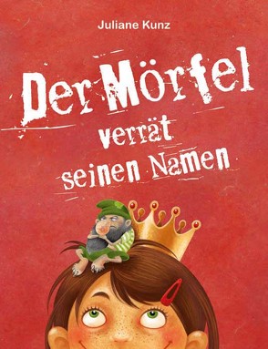 Der Mörfel verrät seinen Namen von Kunz,  Juliane