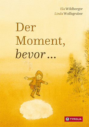 Der Moment, bevor … von Wildberger,  Ela, Wolfsgruber,  Linda