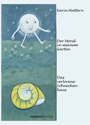 Der Mond in meinem Garten & Das verlorene Schneckenhaus von Mattern,  Karin