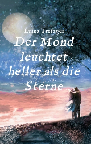 Der Mond leuchtet heller als die Sterne von Trefzger,  Luisa