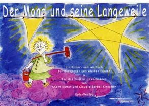 Der Mond und seine Langeweile von Kirsamer,  Claudia Bärbel, Kumar,  Anant