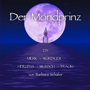 Der Mondprinz EIN MERK – WÜRDIGER – HERZENS – WUNSCH – TRAUM von Schaefer,  Barbara