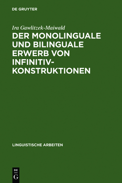 Der monolinguale und bilinguale Erwerb von Infinitivkonstruktionen von Gawlitzek-Maiwald,  Ira