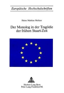 Der Monolog in der Tragödie der frühen Stuart-Zeit von Meltzer,  Heinz Mathias