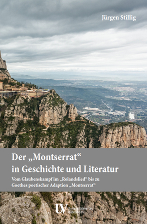 Der „Montserrat“ in Geschichte und Literatur von Stillig,  Jürgen