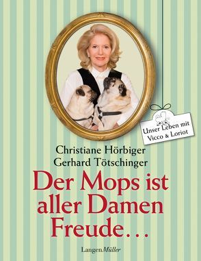 Der Mops ist aller Damen Freude von Hörbiger,  Christiane, Tötschinger,  Gerhard