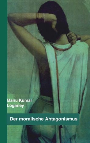 Der moralische Antagonismus von Loganey,  Manu K