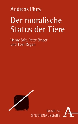 Der moralische Status der Tiere von Flury,  Andreas