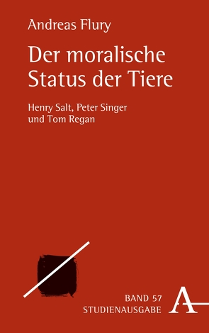 Der moralische Status der Tiere von Flury,  Andreas