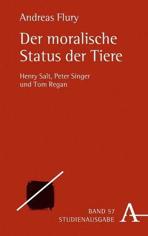 Der moralische Status der Tiere von Flury,  Andreas