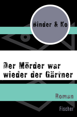 Der Mörder war wieder der Gärtner von Binder & Ko