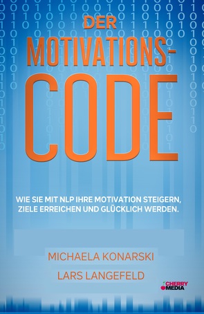 Der Motivations-Code – Wie Sie mit NLP Ihre Motivation steigern, Ziele erreichen und glücklich werden von Konarski,  Michaela, Langefeld,  Lars