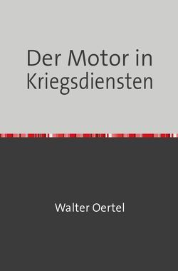 Der Motor in Kriegsdiensten von Oertel,  Walter