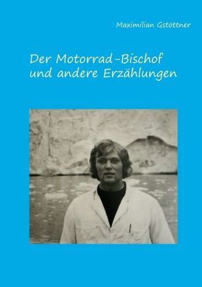 Der Motorradbischof und andere Erzählungen von Gstöttner,  Maximilian