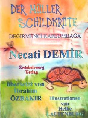 Der Müller Schildkröte – Eine Sage für Kinder von Demir,  Necati, Laufenburg,  Heike, Özbakır,  İbrahim, Schell,  Gregor