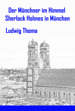 Der Münchner im Himmel / Sherlock Holmes in München von Thoma,  Ludwig