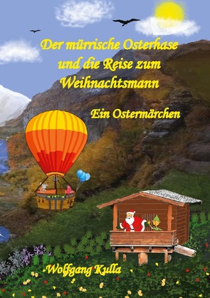 Der mürrische Osterhase und die Reise zum Weihnachtsmann – Ein Ostermärchen von Kulla,  Wolfgang